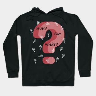 Huh? Say What? One Confused Lady Hoodie